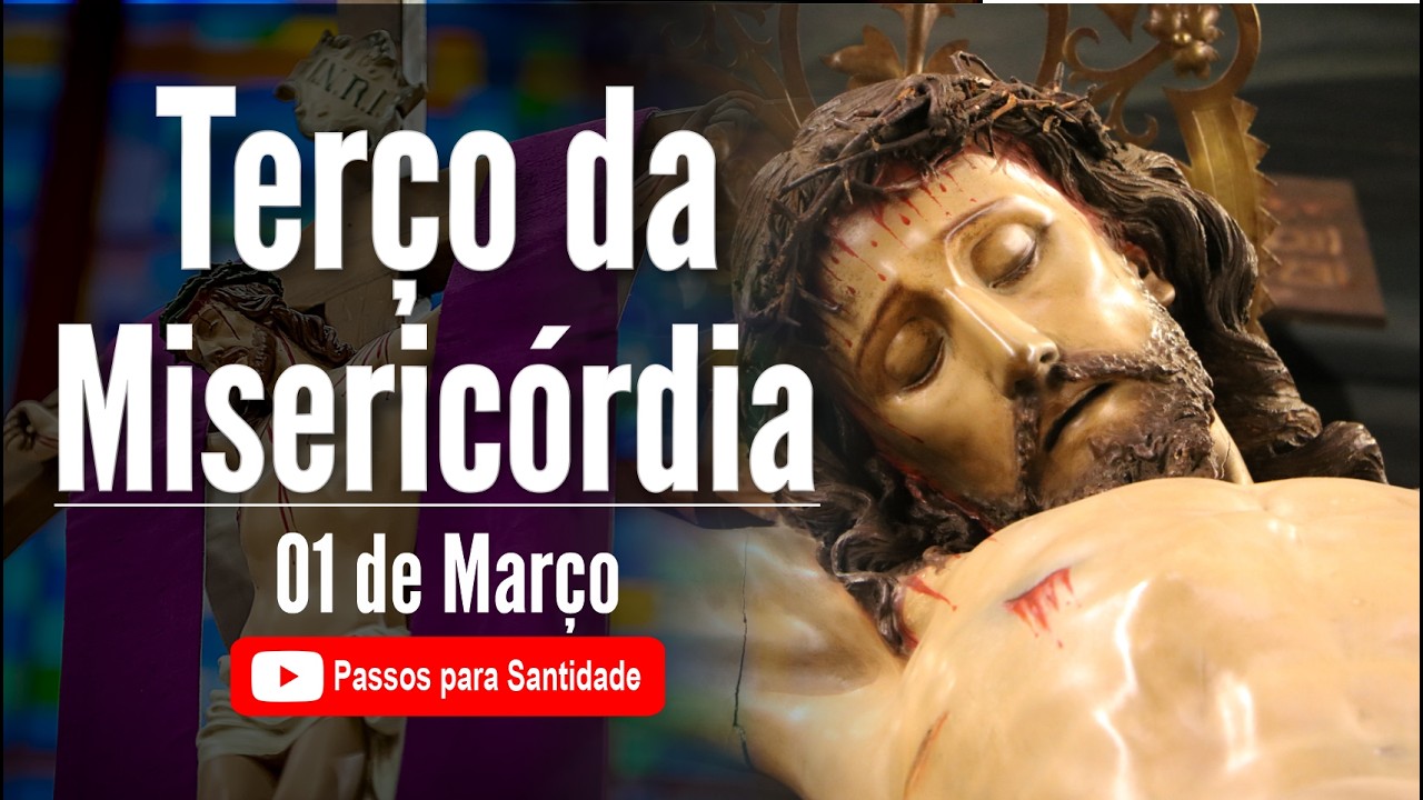 Terço da Misericórdia | Clame pela Misericórdia Divina | 01 de Março | Passos para Santidade