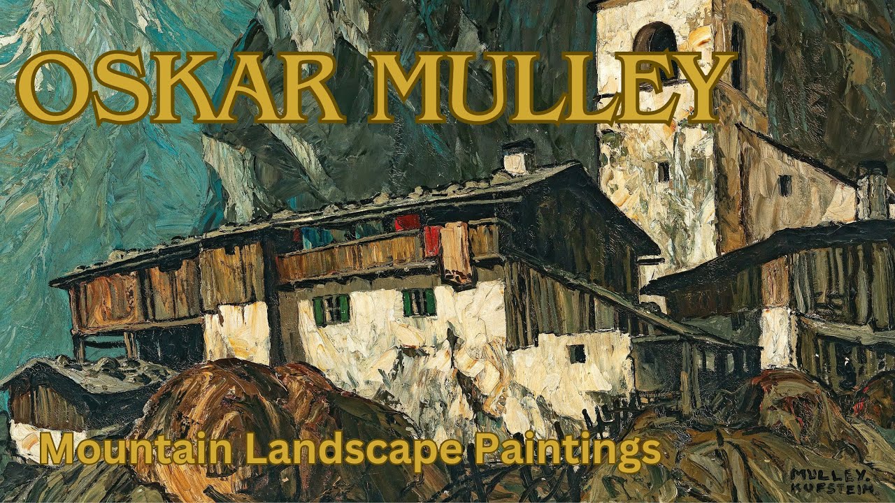 Oskar Mulley, Master of Impasto Alpine Landscape Paintings