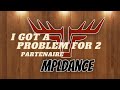 I Got A Problem For 2 Partner Dance I Got A Problem For 2 Partner Dance