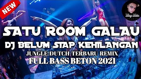 SATU ROOM GALAU || DJ BELUM SIAP KEHILANGAN JUNGLE DUTCH TERBARU REMIX FULL BASS BETON 2021