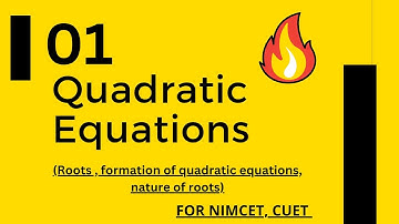 01Quadratic Equation (Roots, Formation of Q.E, Nature of roots) for NIMCET