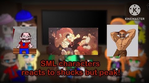 SML characters reacts to shucks but peak!