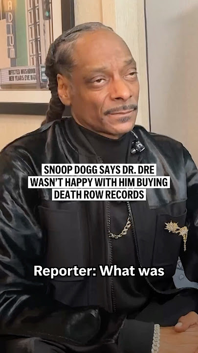 Snoop Dogg says Dr. Dre wasn’t happy with him buying Death Row Records