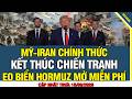🔴 TIN CHÍNH THỨC: Mỹ - Iran đạt thoả thuận chấm dứt chiến tranh, eo biển Hormuz mở miễn phí
