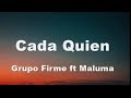 Cada Quien -Letra- Grupo Firme ft Maluma