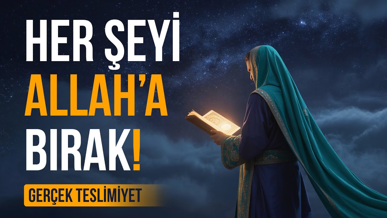 Her Şeyi Allah'a Bırak Gerçek Teslimiyet
