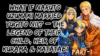 What If Naruto Uzumaki Married Yugito Nii? –The Legend of Their Child, Heir of Kurama&Matatabi/Part1