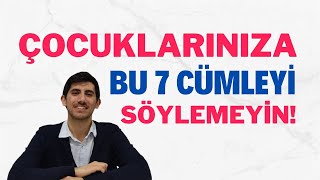 ÇOCUKLARINIZA BU 7 CÜMLEYİ SÖYLEMEYİN! | Talha Kaya PDR