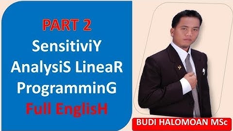 Sensitivity Analysis Linear Programming Part 1 - Budi Halomoan - Sensitivity Analysis Simplex Method