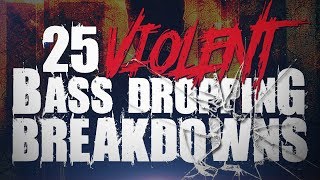 25 Violent Bass Dropping Breakdowns