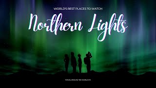 11 Northern Lights Places to Watch Embark on a Celestial Journey