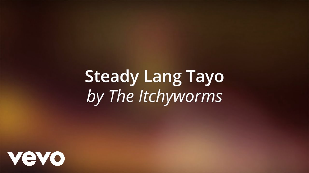 The Itchyworms - Steady Lang Tayo [Lyric Video]