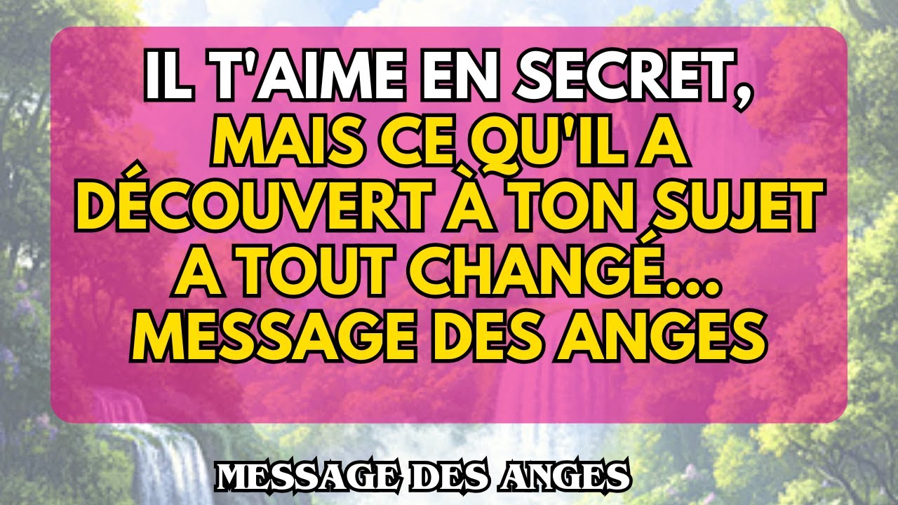 Il t'aime en secret, mais ce qu'il a découvert à ton sujet a tout changé… message des anges