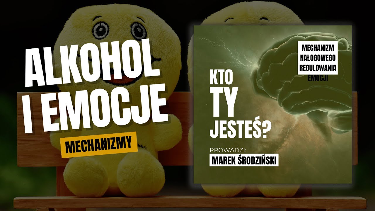 Alkohol i emocje - Mechanizmy uzależnień - KTO TY JESTEŚ?