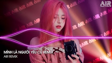 Mình Là Người Yêu Cũ Remix (Bản Hot TikTok) - Ai Làm Em Khóc Nữa Rồi Remix ♫ Nhạc Remix TikTok 2025