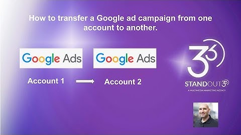 How to move Google Ads campaigns into another account. 2020