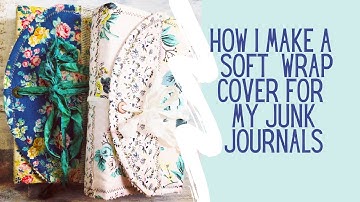 How I Make A Soft Wrap Cover For My Junk Journals