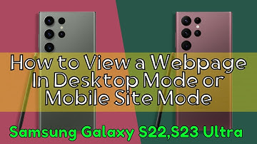 How to View a Webpage In Desktop Mode or Mobile Site Mode Samsung S22, S23 Ultra