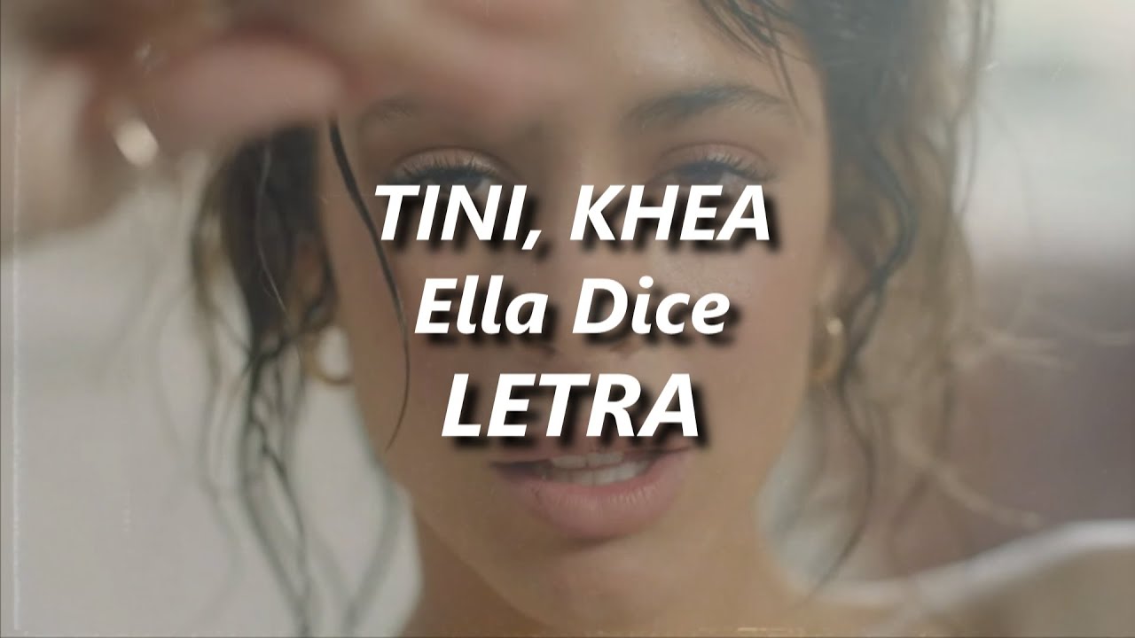 KHEA, TINI ELLA DICE ️ LETRA YouTube