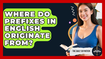 Where Do Prefixes in English Originate From? | The Daily Definition News