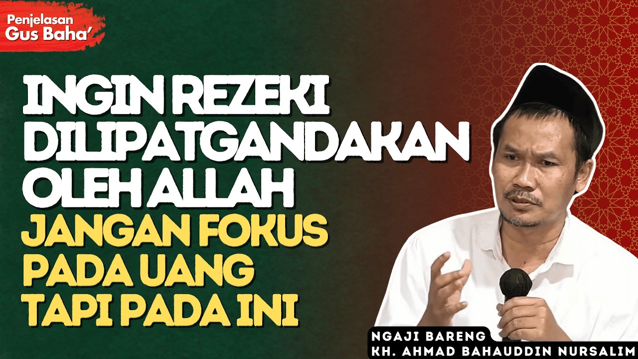 Jangan Terlalu Mengejar Rezeki! Fokus pada Ini, dan Allah Akan Menambahkannya - Penjelasan Gus Baha