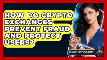 How Do Crypto Exchanges Prevent Fraud and Protect Users? | All About Crypto Exchanges News
