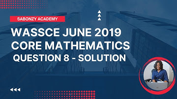 WASSCE June 2019 Core Math - Solved Theory Q8