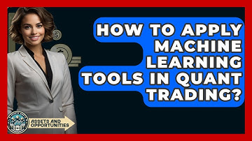 How To Apply Machine Learning Tools In Quant Trading? - AssetsandOpportunity.org