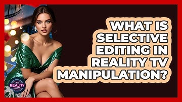 What Is Selective Editing In Reality TV Manipulation? - The Reality Radar