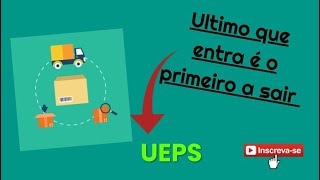 UEPS  Ultimo que Entra é o Primeiro a Sair