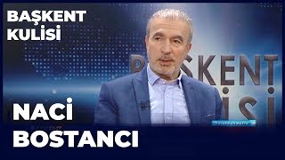 Başkent Kulisi - Naci Bostancı - 15 Mart 2020