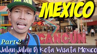 Jalan Jalan Di Kota Wisata Cancun Mexico 🇲🇽 -Part 2