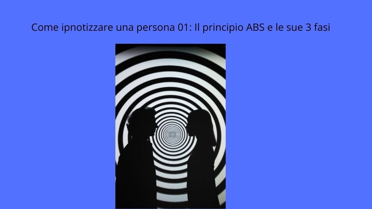 Come ipnotizzare una persona 01: Il principio ABS e le sue 3 fasi