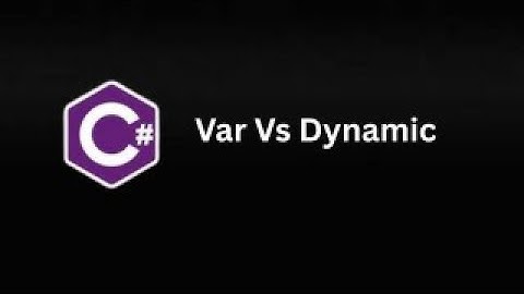 Var Vs Dynamic in C# (Part 21)
