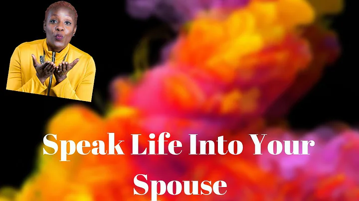 How To Speak Life Into Your Spouse