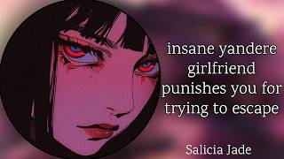 insane yandere punishes you for trying to escape [f4m] [possessive] [girlfriend roleplay] ASMR RP