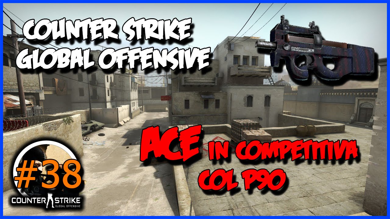 Counter Strike Global Offensive ACE in competitiva col P90 #38 - YouTube