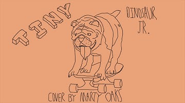 Tiny- Dinosaur Jr. (Marty Oaks Cover)