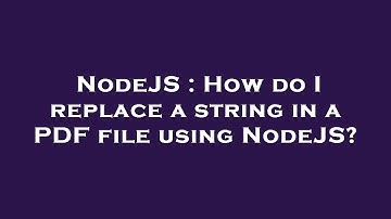 NodeJS : How do I replace a string in a PDF file using NodeJS?