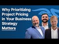 Why Prioritizing Project Pricing in Your Business Strategy Matters | EP 1
