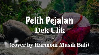 Video thumbnail of "PELIH PEJALAN - DEK ULIK  (LIRIK cover by Harmoni Musik Bali) #PelihPejalan #laguBaliViral"