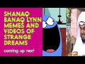 Up Next SHANAQ BANAQ LYNN MEMES AND VIDEOS OF STRANGE DREAMS On Catoon Network USA