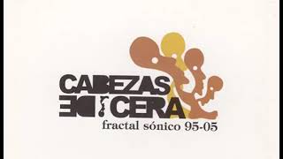 Cabezas de Cera - Fractal Sónico 95-05 (Disco completo) 2005