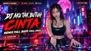 DJ Aku Tak Butuh Cinta Remix Full Bass Viral Tiktok 2026