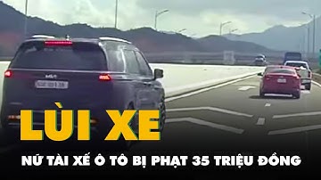 Nữ tài xế ô tô bị phạt 35 triệu đồng lỗi lùi xe trên cao tốc vì chạy ‘lố’ qua nút giao