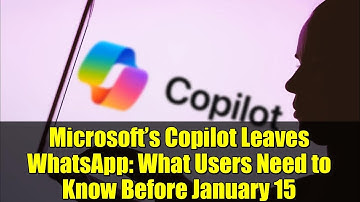 Microsoft’s Copilot Leaves WhatsApp: What Users Need to Know Before January 15