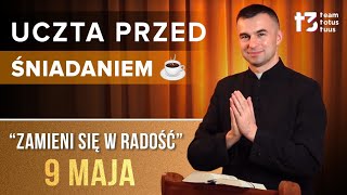 UCZTA PRZED ŚNIADANIEM ☕ - Zamieni się w radość [EWANGELIA - 9 MAJA]