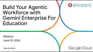 Webinar: Build Your Agentic Workforce with Gemini Enterprise For Education