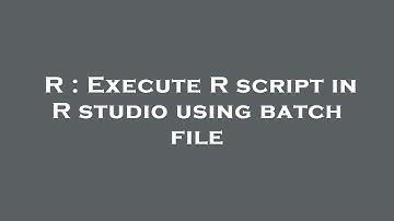 R : Execute R script in R studio using batch file