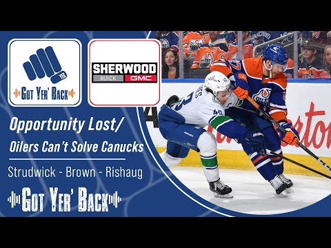 Opportunity Lost / Oilers Can’t Solve Canucks